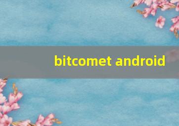 bitcomet android